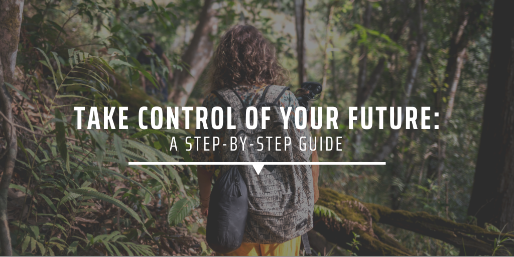 Take control of your future A step-by-step guide