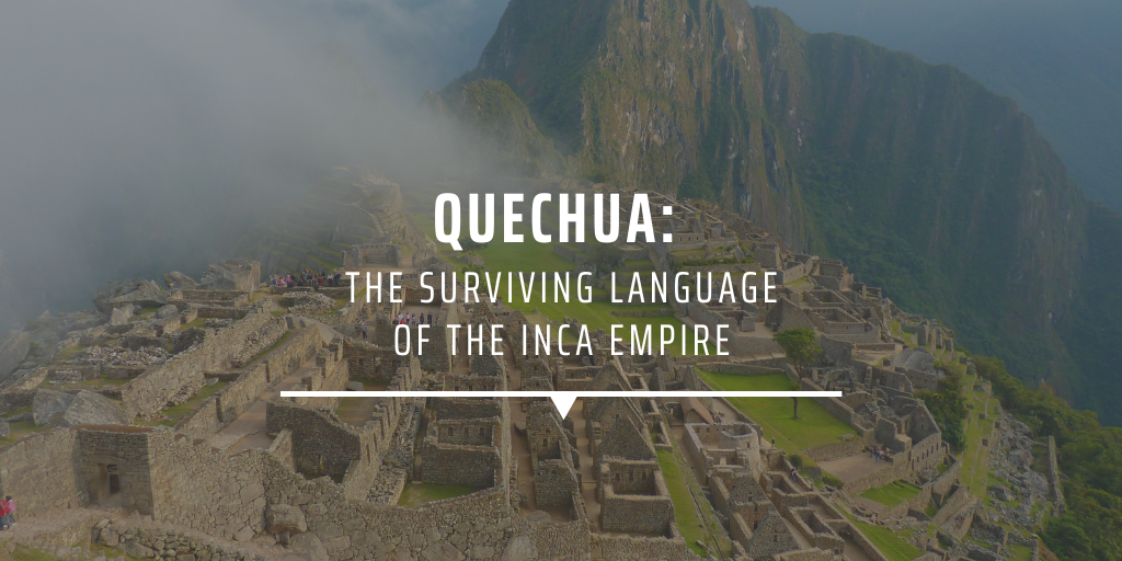 QUECHUA THE SURVIVING LANGUAGE OF THE INCA EMPIRE