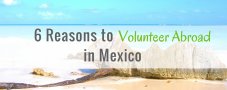 6 Reasons You Need to Volunteer Abroad in Mexico