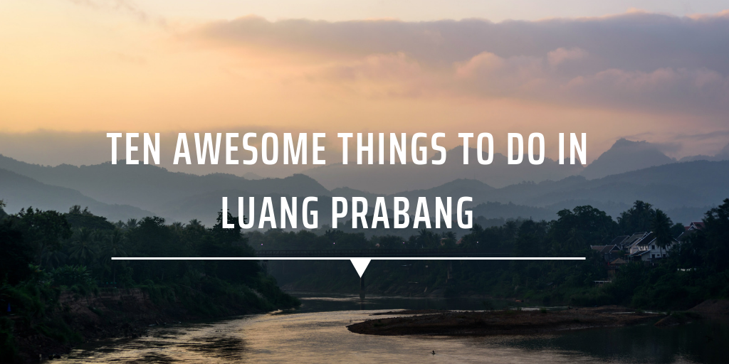 Ten awesome things to do in Luang Prabang