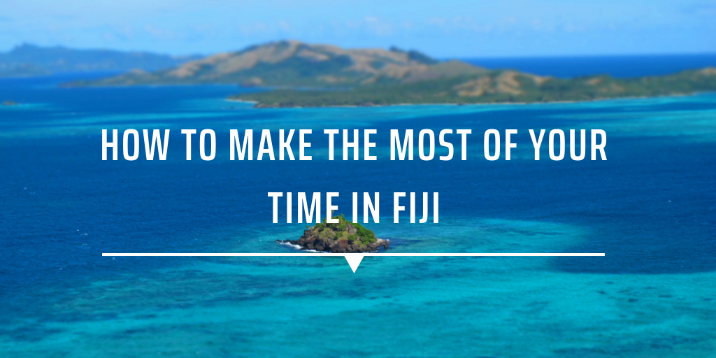 How to make the most of your time in Fiji