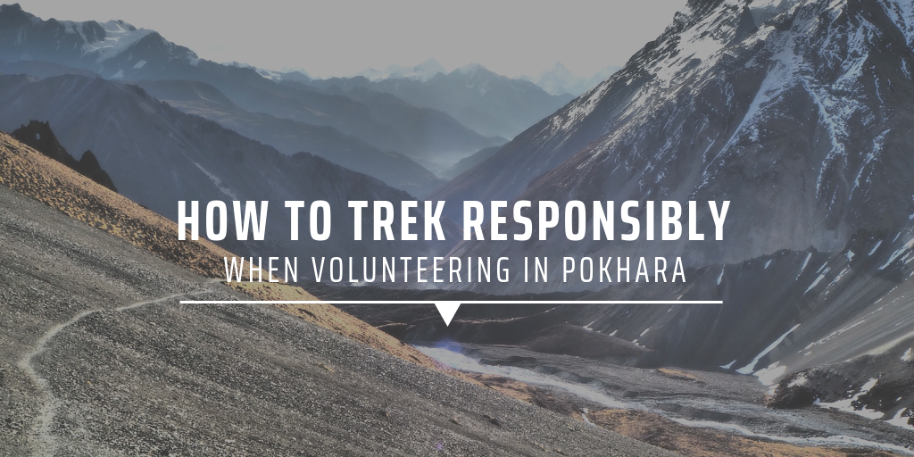 How to trek responsibly when volunteering in Pokhara