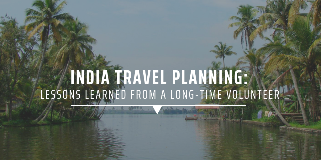 India Travel planning: Lessons learned from a long-time volunteer