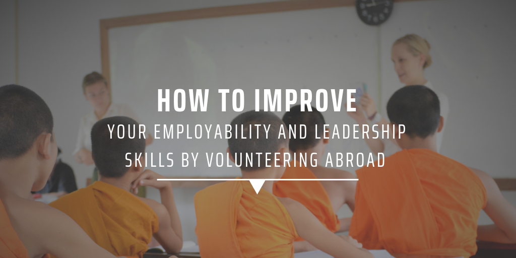 How to improve your employability and leadership skills by volunteering abroad