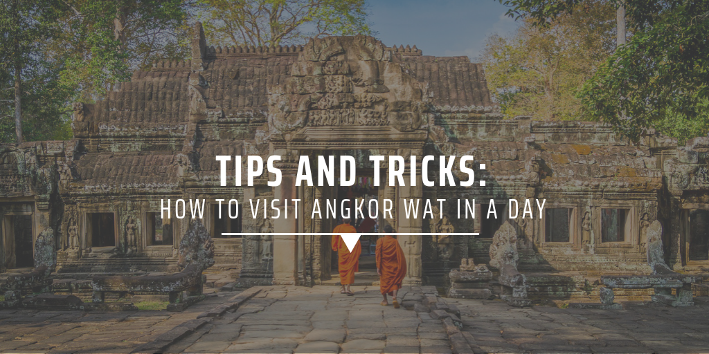 Tips and tricks: How to visit Angkor Wat in a day