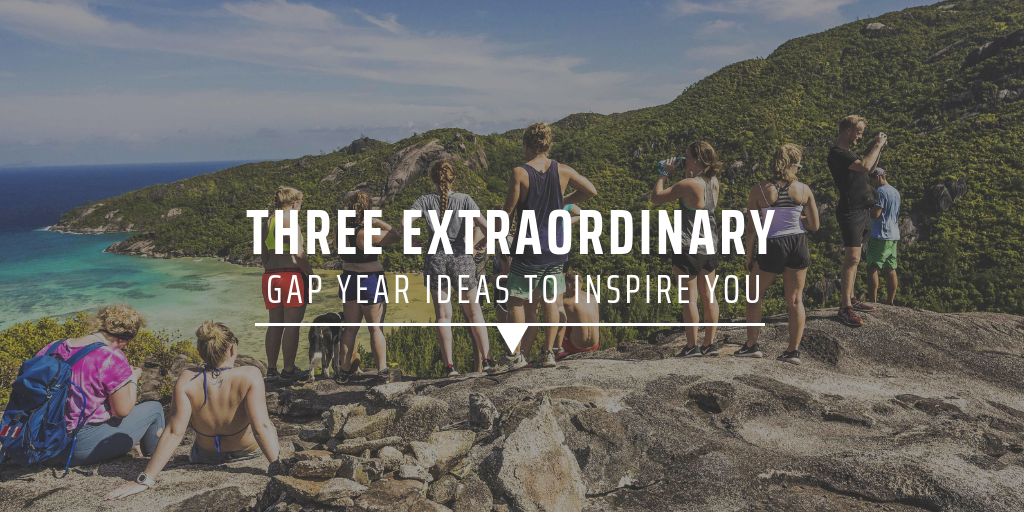 Three extraordinary gap year ideas