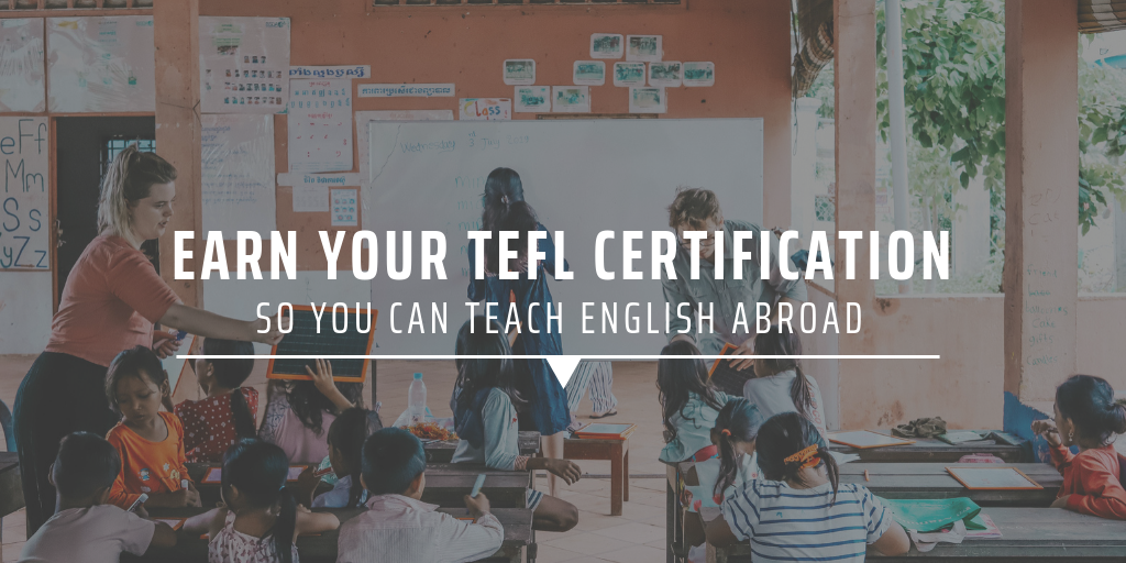 Earn your TEFL certification so you can teach English abroad