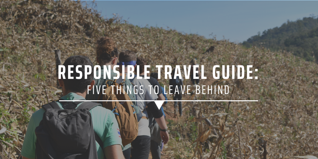 Responsible travel guide Five things to leave behind