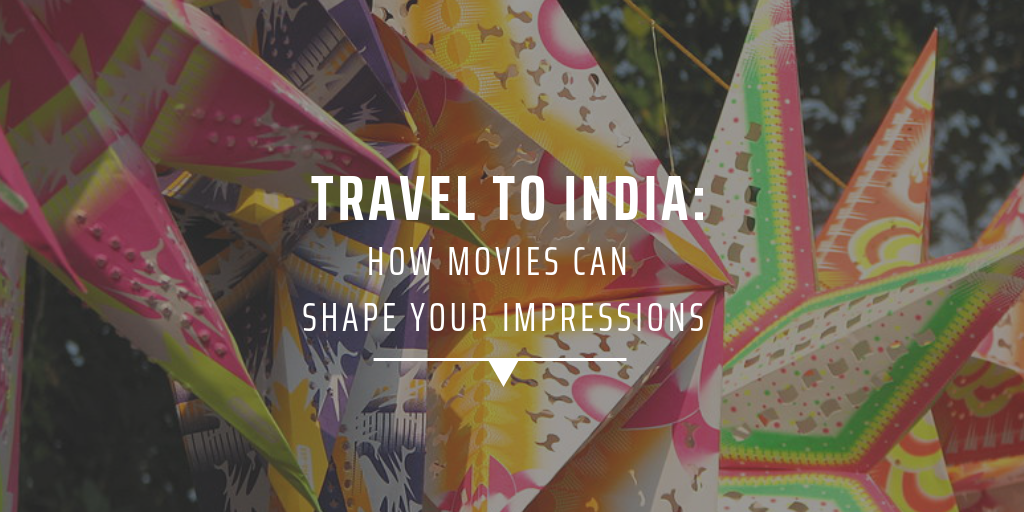 Travel to India: How movies can shape your impressions