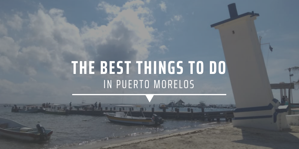 The best things to do in Puerto Morelos