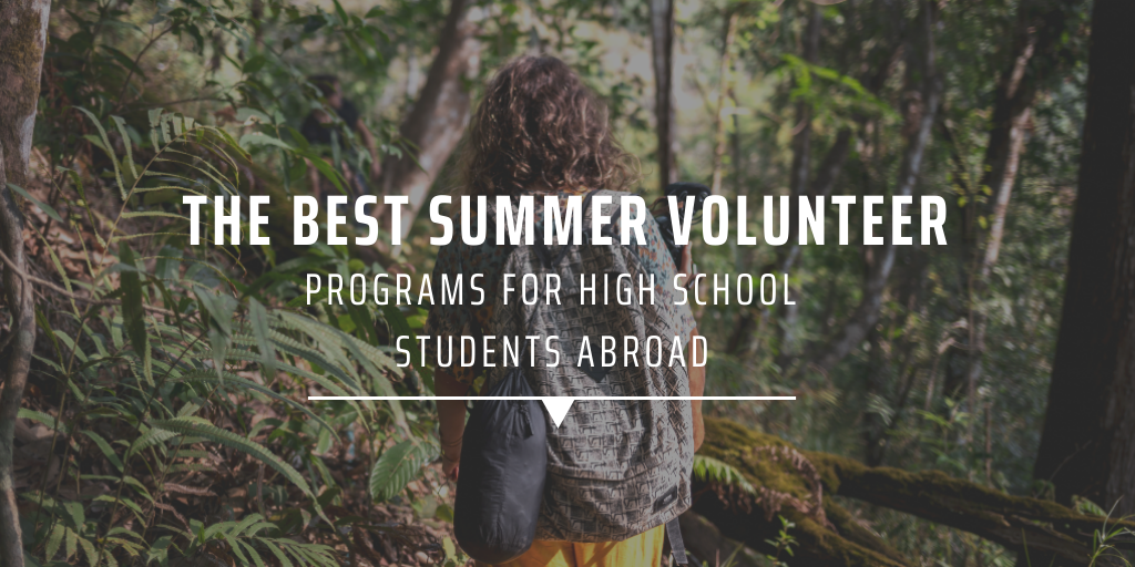 The best summer volunteer programs for high school students abroad