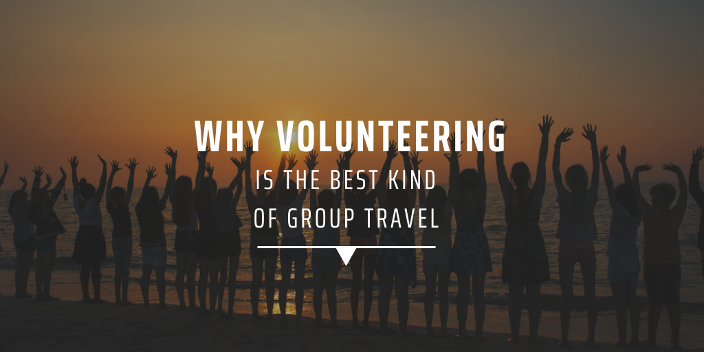 Why volunteering is the best kind of group travel